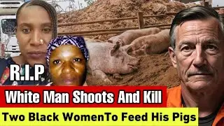 UNBELIEVABLE! A White Man K!lled Two Black Women To Feeds His Pigs In His Farm In South Africa