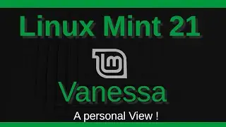 Linux Mint 21 Vanessa - What I think about this Linux Distro ! For Beginners