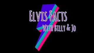 Elvis Facts with Billy & Jo