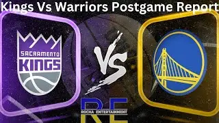 Sacramento Kings Vs Golden State Warriors Post Game Report