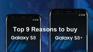 Top 9 Reasons to Buy Galaxy S8 and S8 Plus