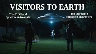 VISITORS TO EARTH: Ten Incredible Humanoid Encounters