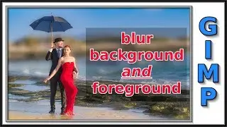 Gimp: Blur Background And Foreground With Gradient Tool