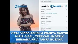 VIRAL VIDEO ASUSILA WANITA CANTIK MIRIP GISEL, TEREKAM 19 DETIK BERSAMA PRIA TANPA BUSANA