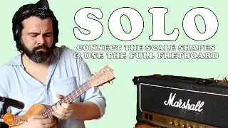 Solo with the Entire Fretboard on Ukulele - How Connect Pentatonic Scale Shapes