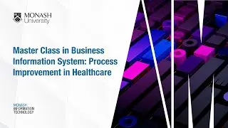 Master Class in Business Information System: Process Improvement in Healthcare | Monash University