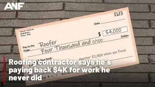 Roofing contractor says he’s paying back $4K for work he never did