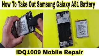 How To Take Out Samsung Galaxy A51 battery 100% easy complete guide idq1009.official