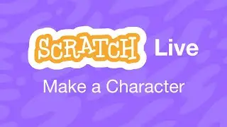 Introduce a Character! Create-Along LIVE: Let's make Scratch projects together!