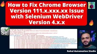 🔥 How to Fix Chrome Browser Version 111.x.xxx.xx Issue with Selenium WebDriver Version 4.x.x 🔥