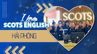 Cuộc thi I LOVE SCOTS ENGLISH đến từ trung tâm HẢI PHÒNG | HỆ THỐNG ANH NGỮ QUỐC TẾ AUSTRALIA