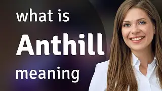 Anthill • meaning of ANTHILL