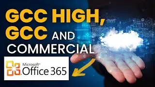 Understanding GCC High, GCC and Commercial Microsoft 365