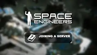 Space Engineers Tutorial: Joining a Server