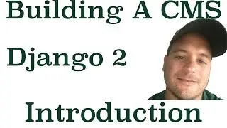 Django 2 Building A CMS: Introduction To Building A CMS