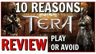 10 Reasons To Play Or Avoid TERA | TERA New Player Review 2020