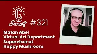 CG Garage Podcast | Matan Abel — Virtual Art Department Supervisor, Happy Mushroom