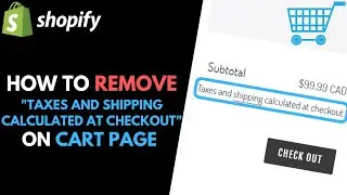 Shopify: How to Remove Taxes and Shipping Calculated at Checkout on Cart Page