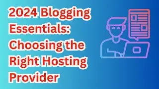 2024 Blogging Essentials: Choosing the Right Hosting Provider