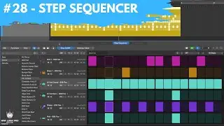 #28 - Step Sequencer For Maximum Songwriting Fun (Newbie to Ninja - A Beginner's Guide to Logic Pro)