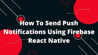 How To Send Push Notifications Using Firebase React Native |  React Native Push Notification