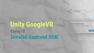 Unity VR GoogleVR Class12 - Invalid Android SDK