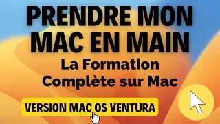 Prendre mon Mac en Main - La Formation Complète sur macOS