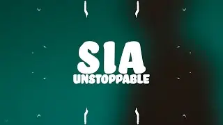 Sia - Unstoppable (Lyrics)