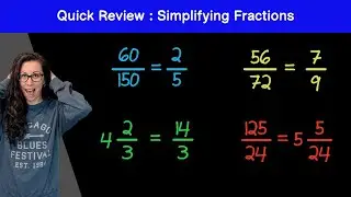 Quick Review: Simplifying Fractions and Working with Mixed Numbers or Improper Fractions