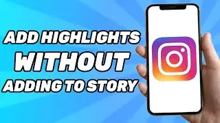 How to Add Highlights on Instagram Without Adding to Instagram Story