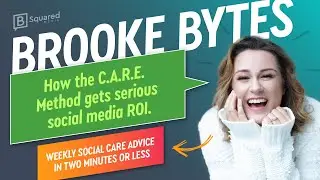 Brooke Bytes | 3.7.24 | Using the C.A.R.E. Method to boost social media engagement and social ROI