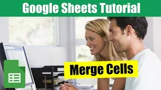 How To Merge and Combine Cells in Google Sheets - GS101