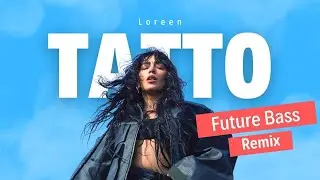 Loreen - Tatto | Future Bass Remix 🔥