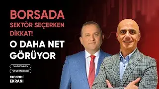 O Daha Net Görüyor | Borsada Sektör Seçerken Dikkat | Yavuz Hacıoğlu | Ekonomi Ekranı