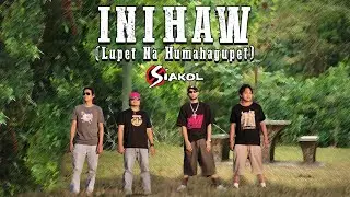 INIHAW (LUPET NA HUMAHAGUPET) - Siakol (Lyric Video)