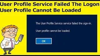 User Profile Service Failed The Logon - User Profile Cannot Be Loaded