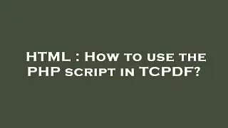 HTML : How to use the PHP script in TCPDF?