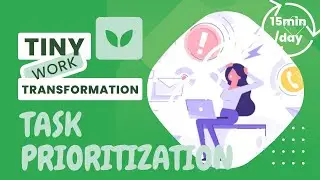 Unlock High Productivity: Mastering Task Prioritization in 15 Minutes a Day - a Tiny Transformation