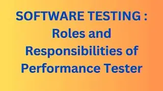 SOFTWARE TESTING : Roles and Responsibilities of Performance Tester