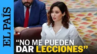 Ayuso, en la Asamblea de Madrid: No me pueden dar lecciones | EL PAÍS