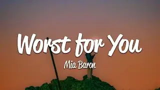 Mia Baron - Worst For You (Lyrics)