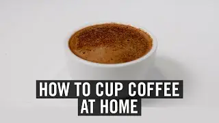 How To Cup (Taste) Coffee At Home