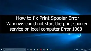 Windows could not start the print spooler service on local computer Error 1068 (2 Solutions)