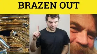 🔵 Brazen Out Meaning - Brazen it Out Examples - Brazen Out Definition - Phrasal Verb - Brazen Out