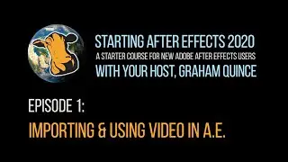 01 - STARTING AFTER EFFECTS 2020 - Adding Video to Adobe After Effects Projects