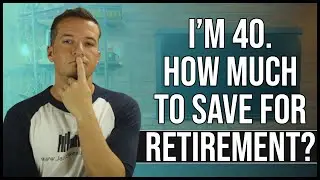 I'm 40. How Much Do I Need To Save For Retirement?