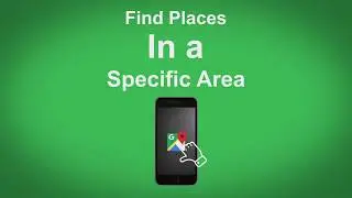 Google Maps   Find Places In A Specific Area