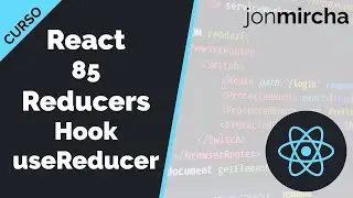 Curso React: 85. Reducers Hook useReducer - jonmircha