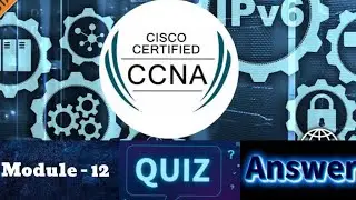 Cisco CCNA (Introduction to Networks) - Module 12 Quiz Answers