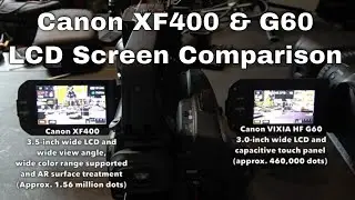 Canon XF400 & VIXIA HF G60: Side-by-side LCD Screen Comparison